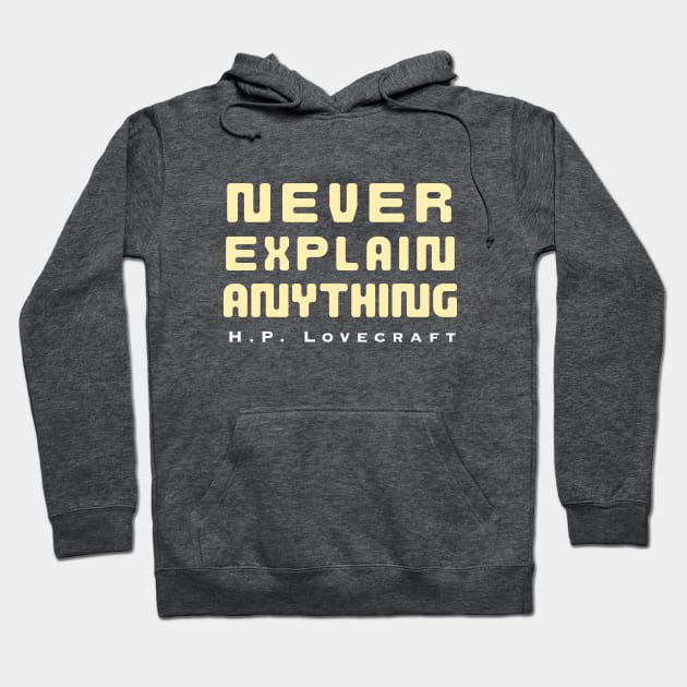 H. P. Lovecraft  quote: Never explain anything Hoodie by artbleed